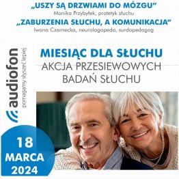 Plakat z zaproszeniem na spotkanie. Napis: MIESIĄC DLA SŁUCHU. AKCJA PRZESIEWOWYCH BADAŃ SŁUCHU. 18 MARCA 2024. AUDIOFON.