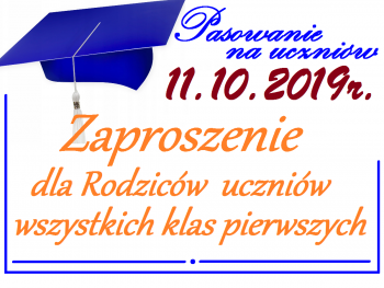 Napis: 11.10.2019 Pasowanie na uczniów, zaproszenie dla rodziców wszystkich klas pierwszych