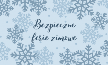 Napis: "Bezpieczne ferie zimowe" w tle płatki śniegu