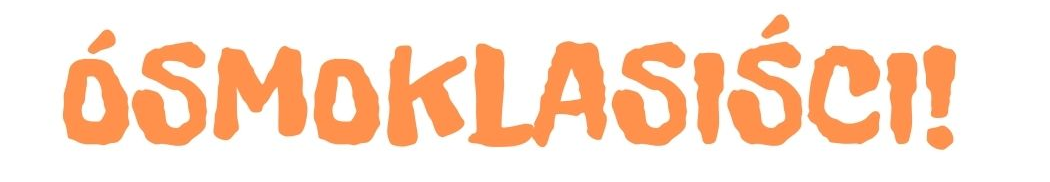 Pomarańczowy napis: ósmoklasiści!
