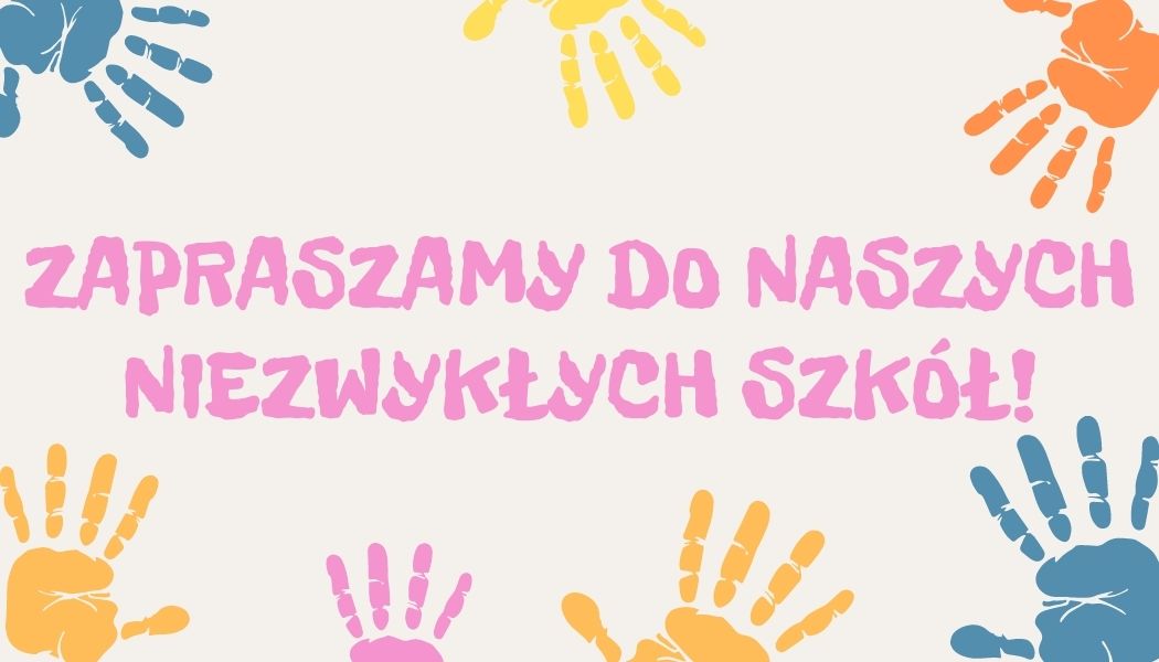 Kolorowe dłonie. Różowy napis: Zapraszamy do naszych niezwykłych szkół! 